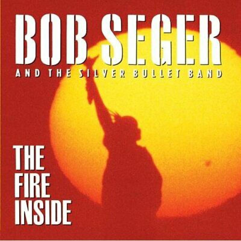The Fire Inside, The Silver Bullet Band, Bob Sege, New